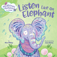 Mindfulness Moments for Kids: Listen Like an Elephant 1984894102 Book Cover