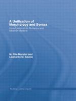 A Unification of Morphology and Syntax: Investigations into Romance and Albanian Dialects 1138868302 Book Cover