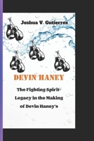 Devin Haney: The Fighting Spirit-Legacy in the Making of Devin Haney's B0CQ3FHN91 Book Cover