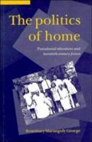 The Politics of Home: Postcolonial Relocations and Twentieth-Century Fiction 0520220129 Book Cover