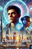 Nexis City: Tome 1 : L'Éveil de l'Écho (French Edition) B0DVH7LCC2 Book Cover