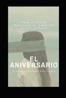 EL ANIVERSARIO: Para algunas personas el amor lo justifica todo 1080197303 Book Cover