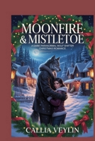 Moonfire & Mistletoe: A Dark Paranormal Wolf-Shifter Christmas Romance B0GCDBD3T9 Book Cover