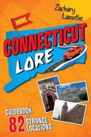 More Connecticut Lore: Guidebook to 82 Strange Locations 0764351443 Book Cover