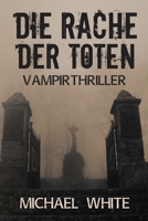 Die Rache Der Toten: Vampirthriller 1502863693 Book Cover