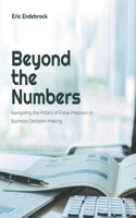 Beyond the Numbers: Navigating the Pitfalls of False Precision in Business Decision-Making B0CSTFCNJ7 Book Cover