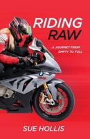 Riding Raw: A Journey from Empty to Full 1544511035 Book Cover