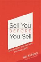 Sell You Before You Sell: Boost Your Brand, Close More Sales, and Win Your Game. 0990642445 Book Cover