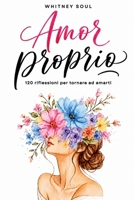 Amor proprio: 120 riflessioni per tornare ad amarti B0H96N6PQW Book Cover