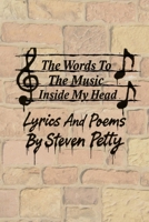 The Words To The Music Inside My Head: Lyrics And Poems B0FPXVNHZW Book Cover