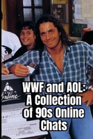 WWF and AOL: A Collection Of 90s Online Chats B0BLG5BG7S Book Cover