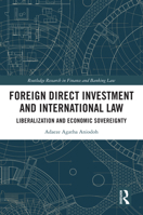 Foreign Direct Investment and International Law: Liberalization and Economic Sovereignty (Routledge Research in Finance and Banking Law) 1032614528 Book Cover