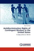 Antidiscrimination Rights of Contingent Workers in the United States: A study on the U.S. Title VII 3848411970 Book Cover