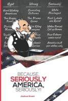Because, Seriously America, Seriously! 1736659405 Book Cover