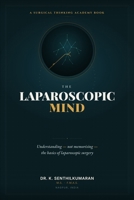 The Laparoscopic Mind: Understanding — Not Memorising — The Basics of Laparoscopic Surgery B0HB4998GK Book Cover