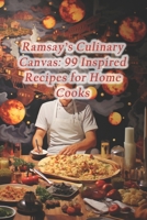 Ramsay's Culinary Canvas: 99 Inspired Recipes for Home Cooks B0CRNW3TMV Book Cover