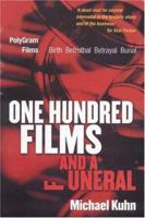 One Hundred Films and a Funeral: PolyGram Films: Birth, Betrothal, Betrayal, and Burial 1854182161 Book Cover