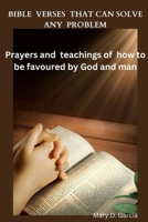 BIBLE VERSES THAT CAN SOLVE ANY PROBLEM: Prayers And Teachings Of How To Be Favoured By God And Man. B0CTYR1F6H Book Cover