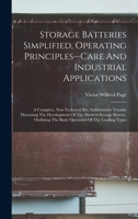 Storage Batteries Simplified, Operating Principles--care And Industrial Applications: A Complete, Non-technical But Authoritative Treatise Discussing ... The Basic Operation Of The Leading Types 1018795650 Book Cover