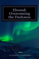 Elwood: Overcoming the Darkness 1719273537 Book Cover