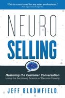 NeuroSelling: Mastering the Customer Conversation Using the Surprising Science of Decision Making 1733787046 Book Cover