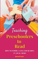 Teaching Preschoolers to Read: How to Inspire a Love for Reading in Young Minds B0BSVR7KB2 Book Cover