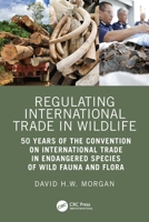 Regulating International Trade in Wildlife: 50 Years of the Convention on International Trade in Endangered Species of Wild Fauna and Flora 1032866381 Book Cover