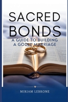 Sacred Bonds: A Guide to Building a Godly Marriage B0FQ3R4TZY Book Cover