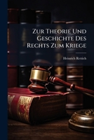 Zur Theorie Und Geschichte Des Rechts Zum Kriege: Volkerrechtliche Untersuchungen 1147311293 Book Cover