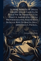 Le Mire Benefiche Della Grazia Nella Caduta in Sulle Vie Di Damasco, E Le Tracce Amorevoli Della Providenza Nel Naufragio in Sulle Rive Di Malta Dell 1272907260 Book Cover