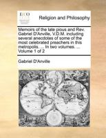 Memoirs of the late pious and Rev. Gabriel D'Anville, V.D.M. including several anecdotes of some of the most celebrated preachers in this metropolis. ... In two volumes. ... Volume 1 of 2 117090890X Book Cover