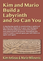 Kim and Mario Build a Labyrinth and So Can You 194964460X Book Cover