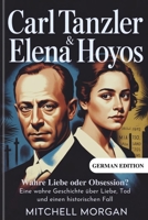 Carl Tanzler und Elena Hoyos - Wahre Liebe oder Obsession?: Eine wahre Geschichte über Liebe, Tod und einen historischen Fall (True Stories from History) (German Edition) B0GK233HZZ Book Cover