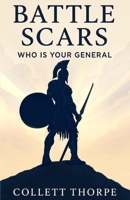 Battle Scars: Who is your General 1069678511 Book Cover