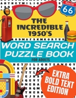 The Incredible 1950's Word Search Puzzle Book for Adults Extra Bold Text Edition: This Edition Has an Strong Bold Easy to Read Text Style - Word Search Puzzles From Everything 1950s - Easy To Read For B08KH97NFD Book Cover