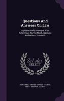 Questions and Answers on Law: Alphabetically Arranged, with References to the Most Approved Authorities, Volume 1 1342617967 Book Cover