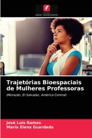 Trajetórias Bioespaciais de Mulheres Professoras: (Morazán, El Salvador, América Central) 6203640409 Book Cover