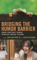 Bridging the Humor Barrier: Humor Competency Training in English Language Teaching 1498592023 Book Cover