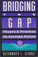Bridging the Gap: Theory and Practice in Foreign Policy 1878379224 Book Cover