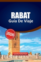 RABAT GUÍA DE VIAJE 2026: Incluye lo más destacado de la medina, sitios culturales, lugares costeros, consejos gastronómicos locales, excursiones de ... su experiencia en Marruecos (Spanish Edition) B0FHVBTM4V Book Cover