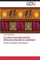 La Etno-Enculturacion Africana Desde La Oralidad 3847357239 Book Cover