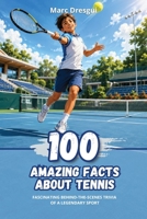 100 Amazing Facts about Tennis: Fascinating Behind-the-scenes Trivia of a Legendary Sport B0CGL4H5TD Book Cover