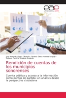 Rendición de cuentas de los municipios sonorenses: Cuenta pública y acceso a la información como puntos de partida: un análisis desde la perspectiva ciudadana 620303309X Book Cover