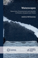 Waterscapes: Reservoirs, Environment and Identity in Modern England and Wales: Reservoirs, Environment and Identity in Modern England and Wales 1915249104 Book Cover