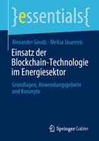 Einsatz der Blockchain-Technologie im Energiesektor: Grundlagen, Anwendungsgebiete und Konzepte (essentials) (German Edition) 3658311193 Book Cover
