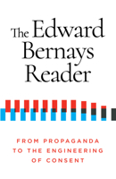 The Edward Bernays Reader : From Propaganda to the Engineering of Consent 1632462044 Book Cover