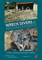 Wreck Divers & Archaeologists: A History of Maritime Archaeology in California 1957402571 Book Cover