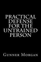 Practical Defense for the Untrained Person 1495932230 Book Cover