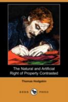 The natural and artificial right of property contrasted (Reprints of economic classics) 1499637209 Book Cover