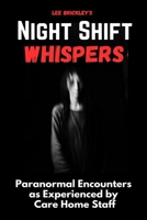 Night Shift Whispers: Paranormal Encounters as Experienced by Care Home Staff B0CDNSD5X9 Book Cover